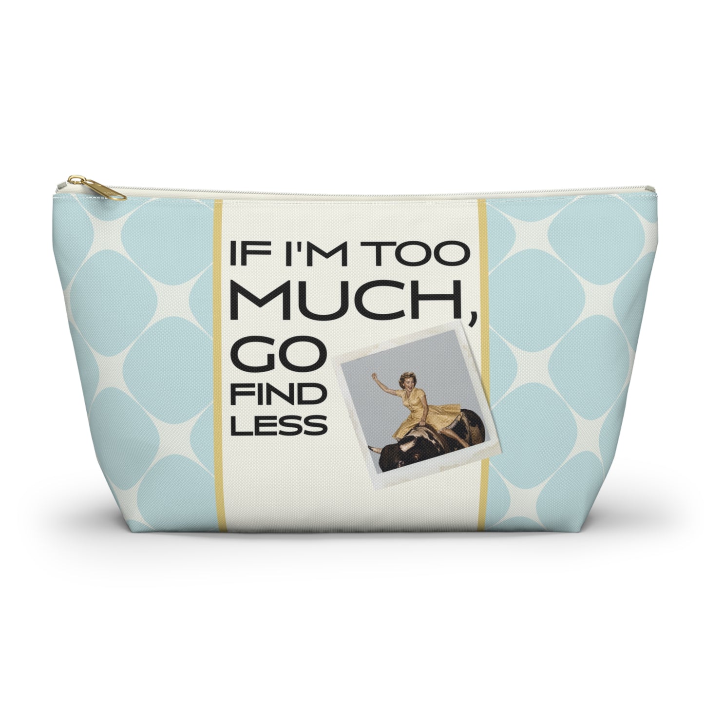 Funny Retro Quote Accessory Pouch — "If I'm Too Much, Go Find Less."