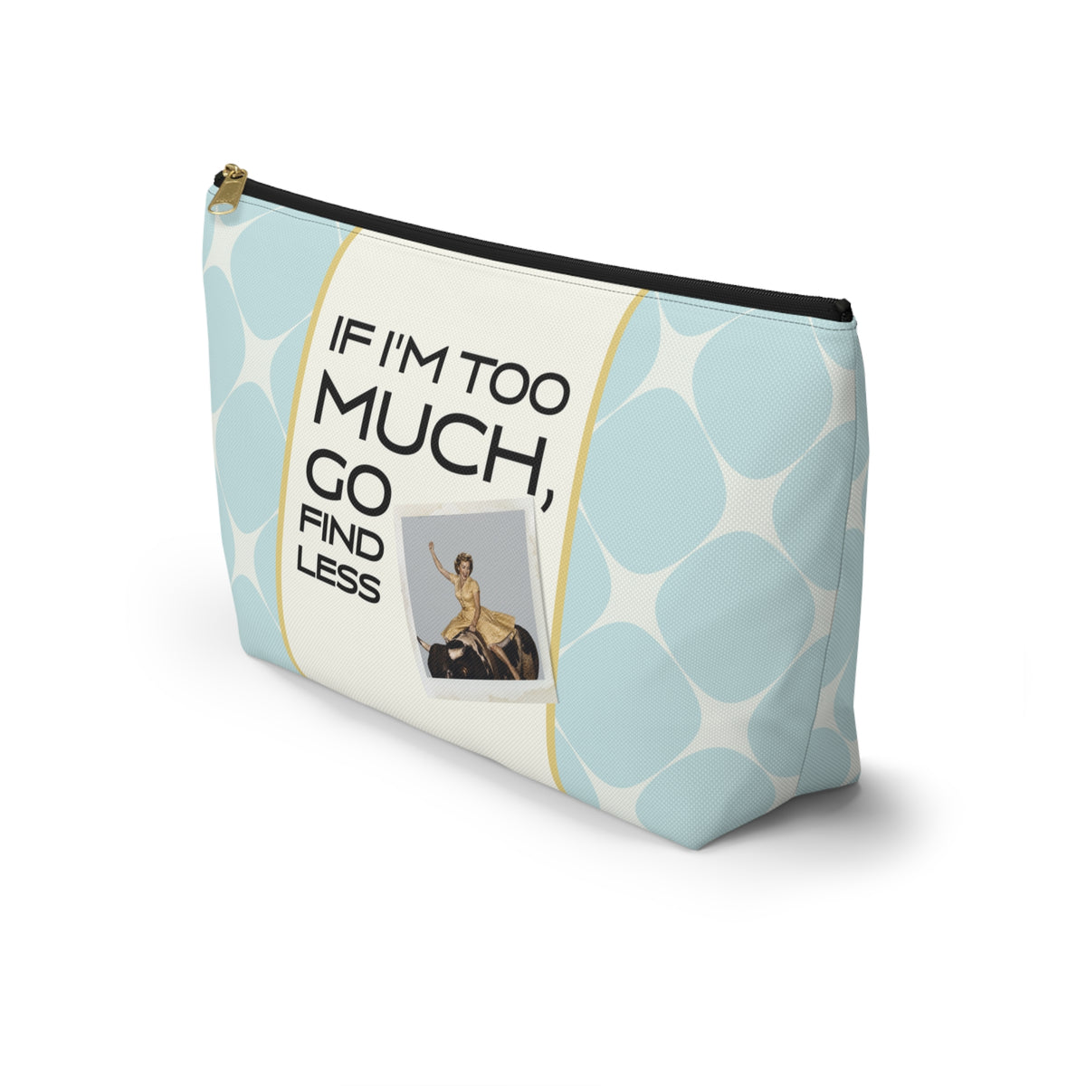 Funny Retro Quote Accessory Pouch — "If I'm too much, go find less."