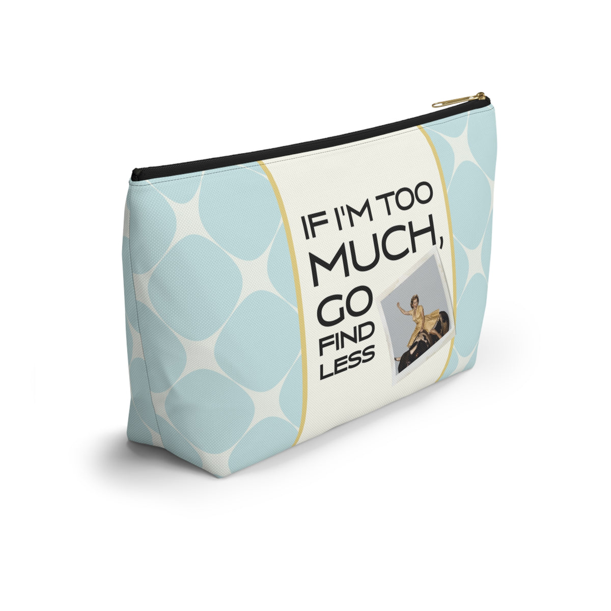Funny Retro Quote Accessory Pouch — "If I'm too much, go find less."