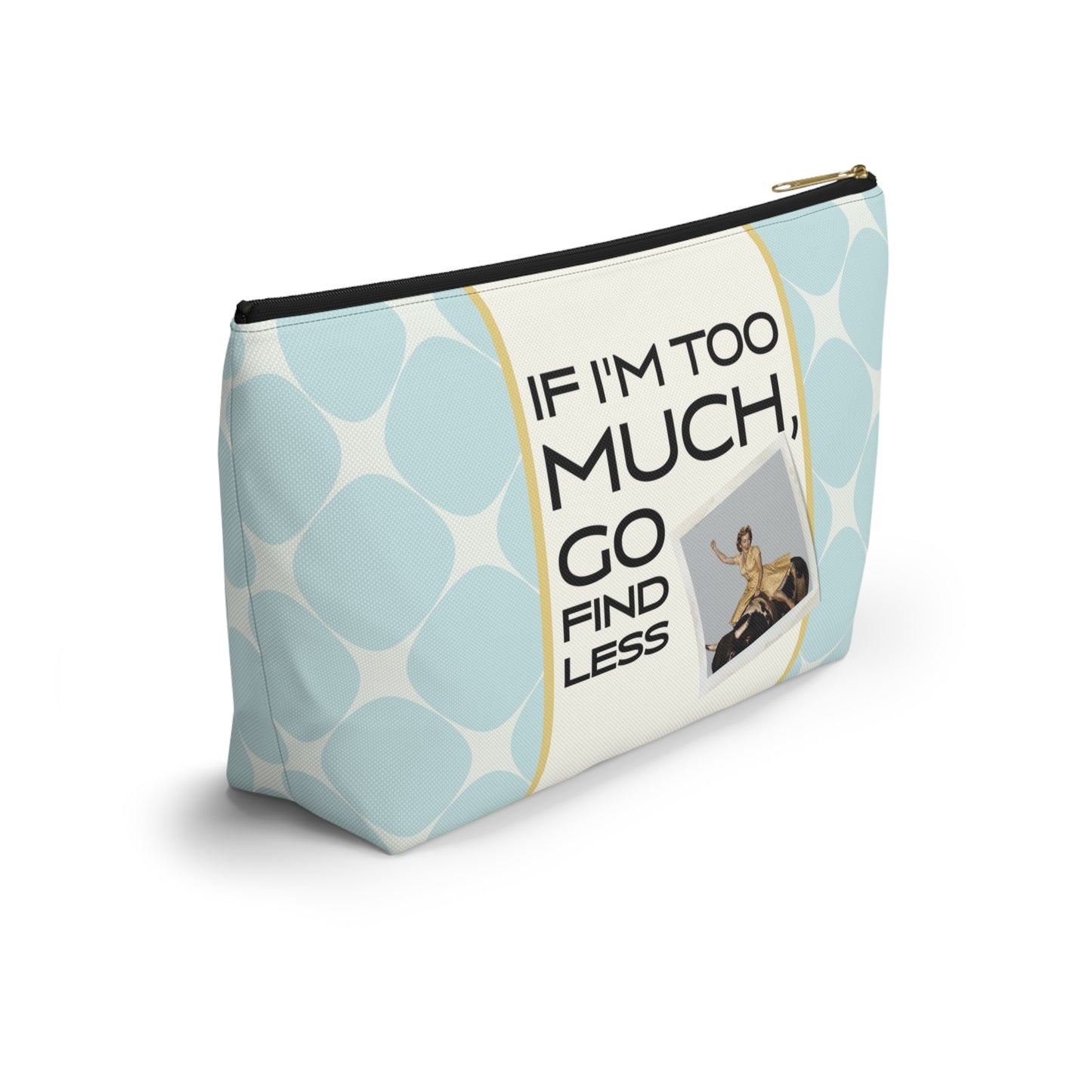 Funny Retro Quote Accessory Pouch — "If I'm Too Much, Go Find Less."
