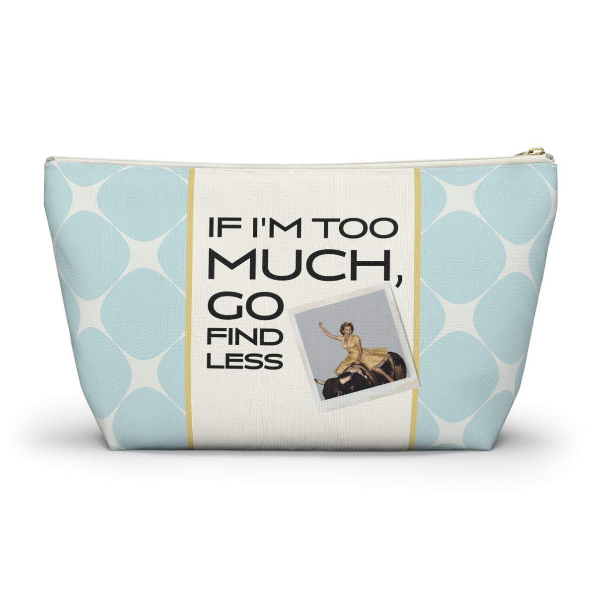 Funny Retro Quote Accessory Pouch — "If I'm too much, go find less."