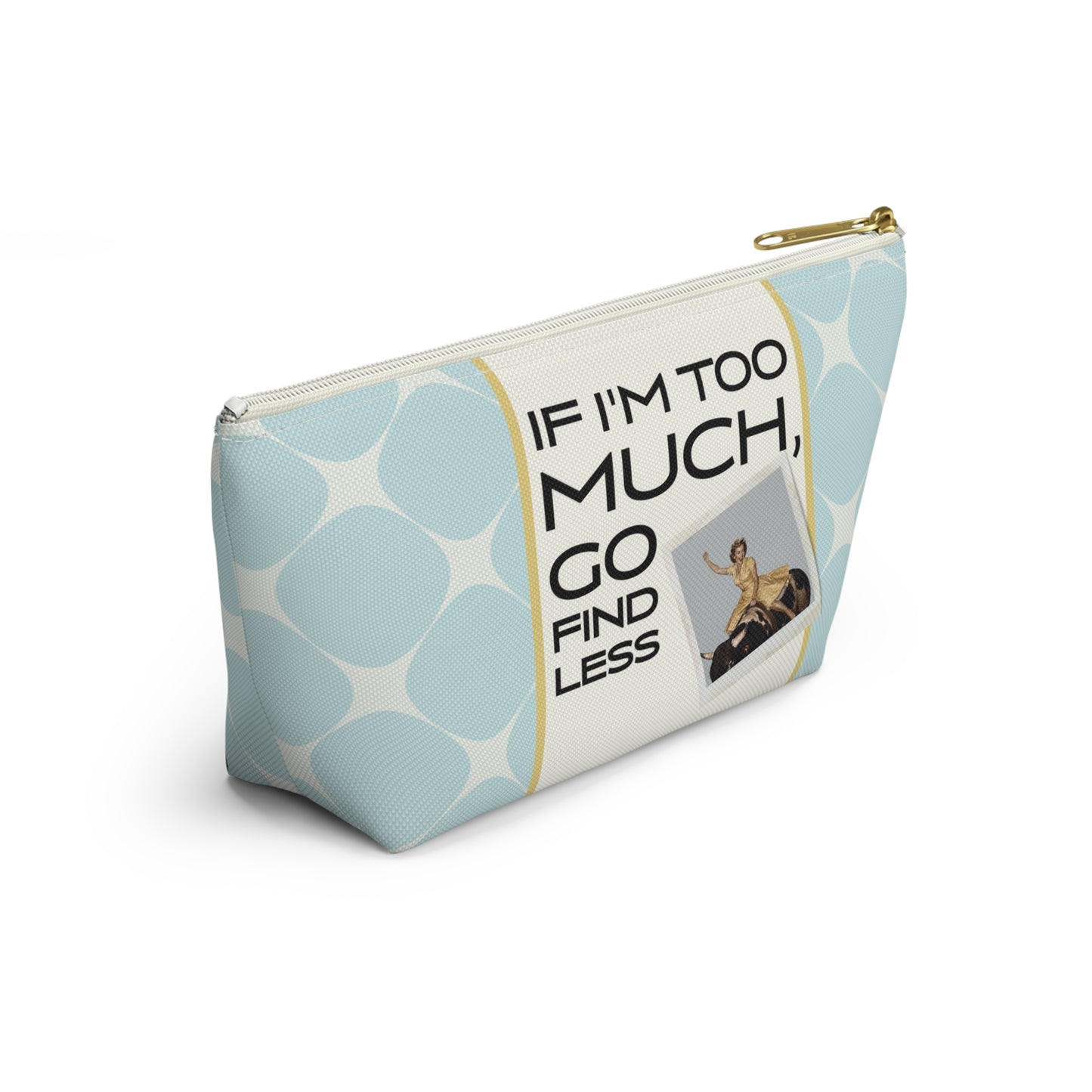 Funny Retro Quote Accessory Pouch — "If I'm Too Much, Go Find Less."