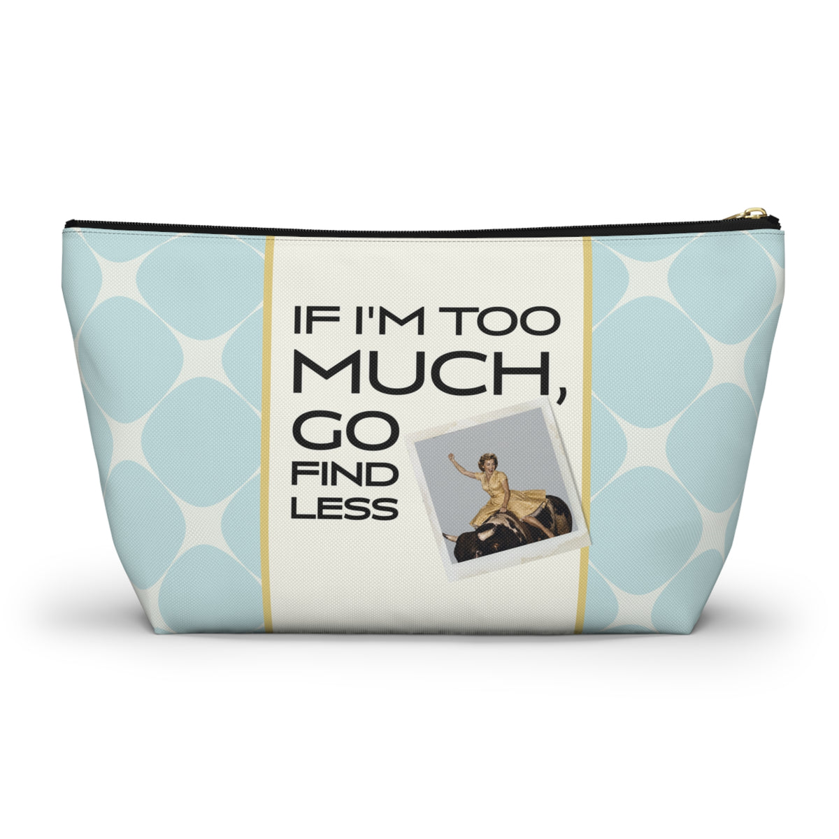 Funny Retro Quote Accessory Pouch — "If I'm too much, go find less."