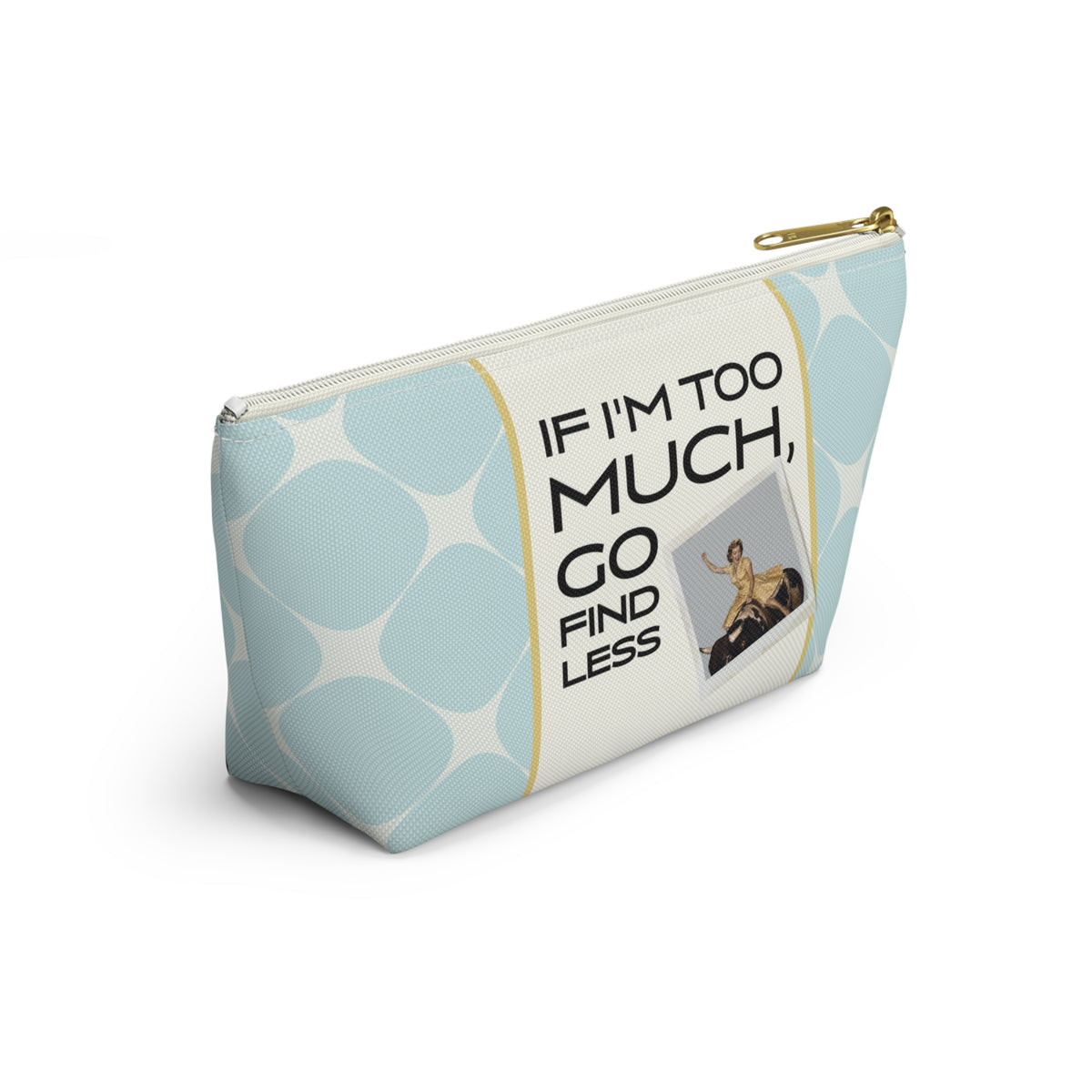 Funny Retro Quote Accessory Pouch — "If I'm too much, go find less."