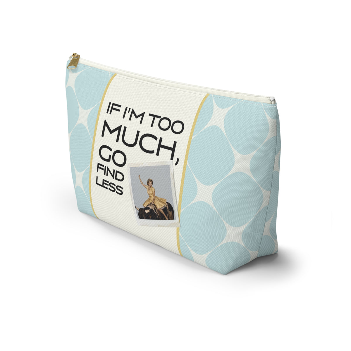 Funny Retro Quote Accessory Pouch — "If I'm too much, go find less."