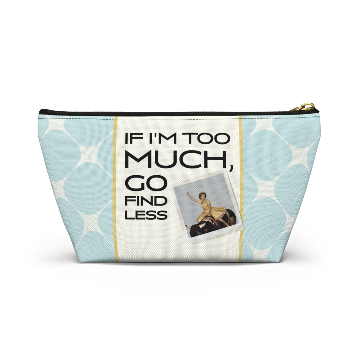 Funny Retro Quote Accessory Pouch — "If I'm too much, go find less."