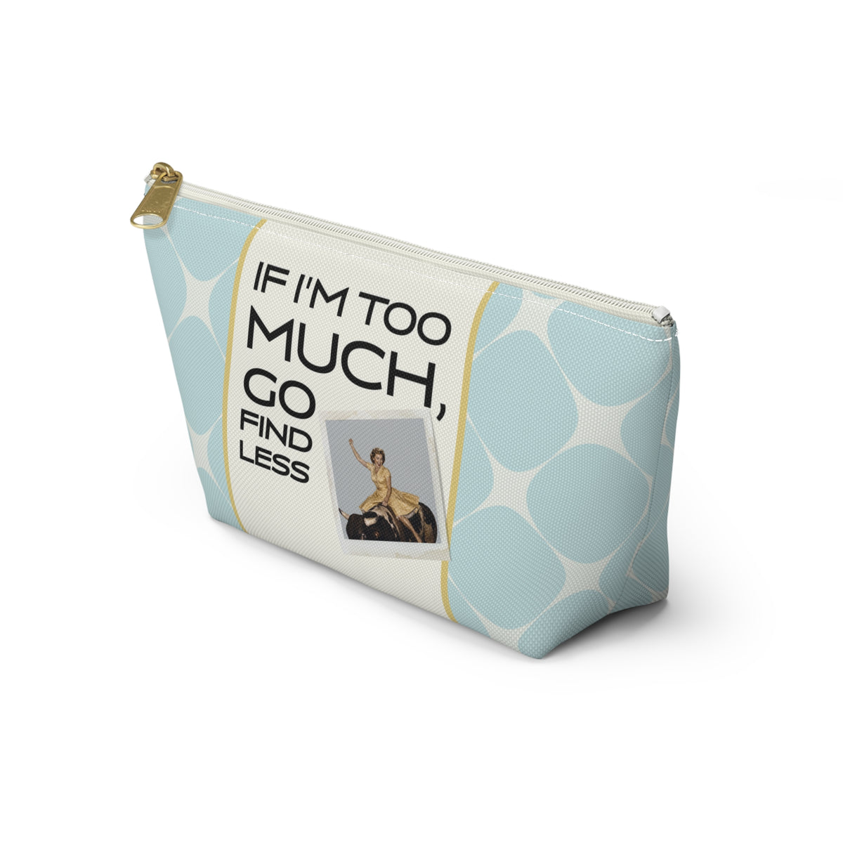 Funny Retro Quote Accessory Pouch — "If I'm too much, go find less."