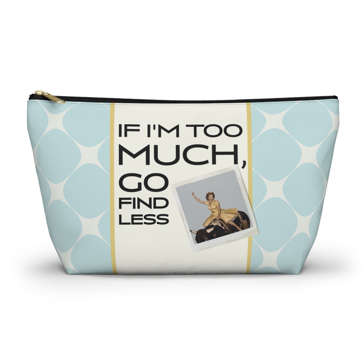 Funny Retro Quote Accessory Pouch — "If I'm Too Much, Go Find Less."