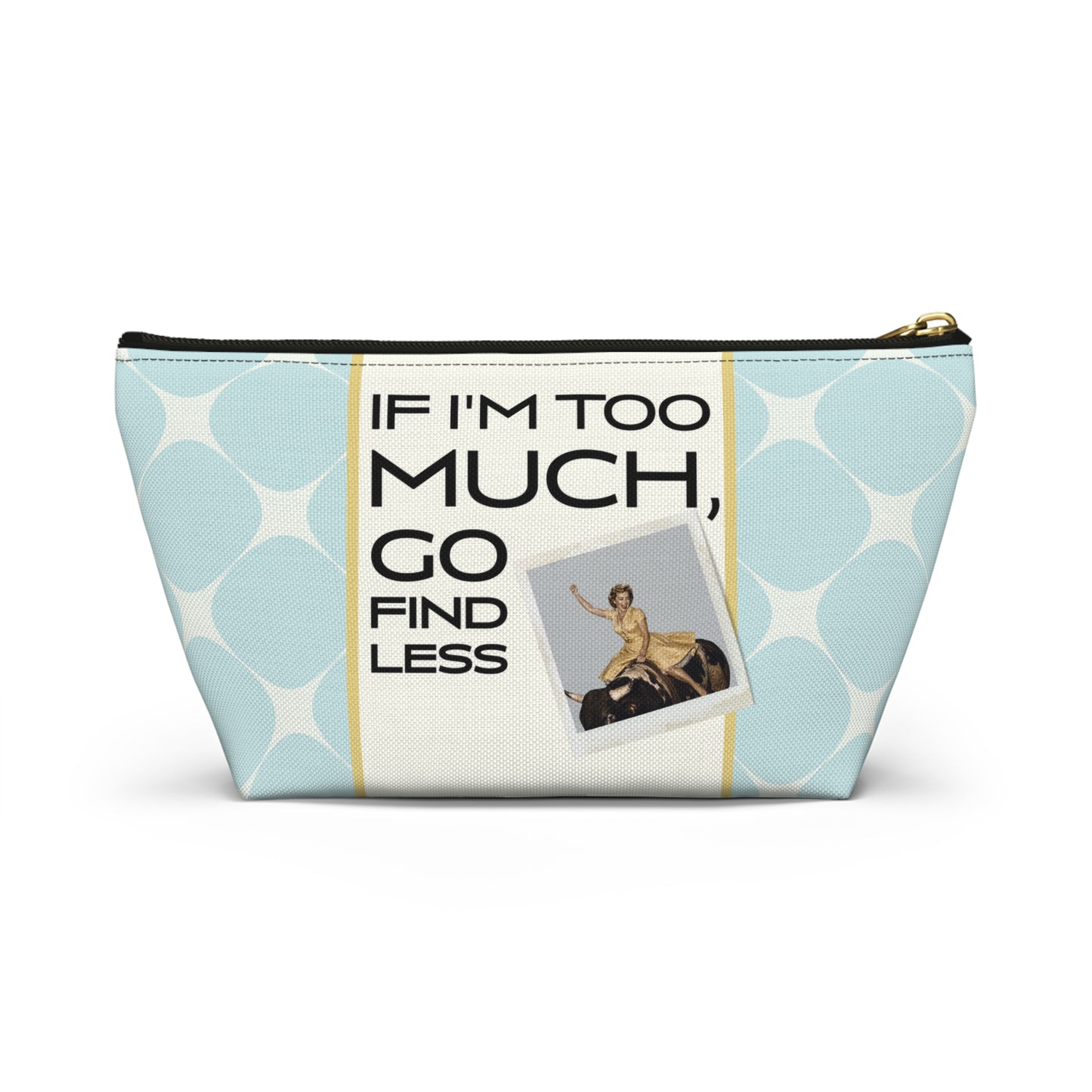 Funny Retro Quote Accessory Pouch — "If I'm Too Much, Go Find Less."