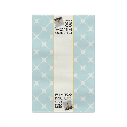 Funny Retro Tea Towel — “If I'm Too Much, Go Find Less.”