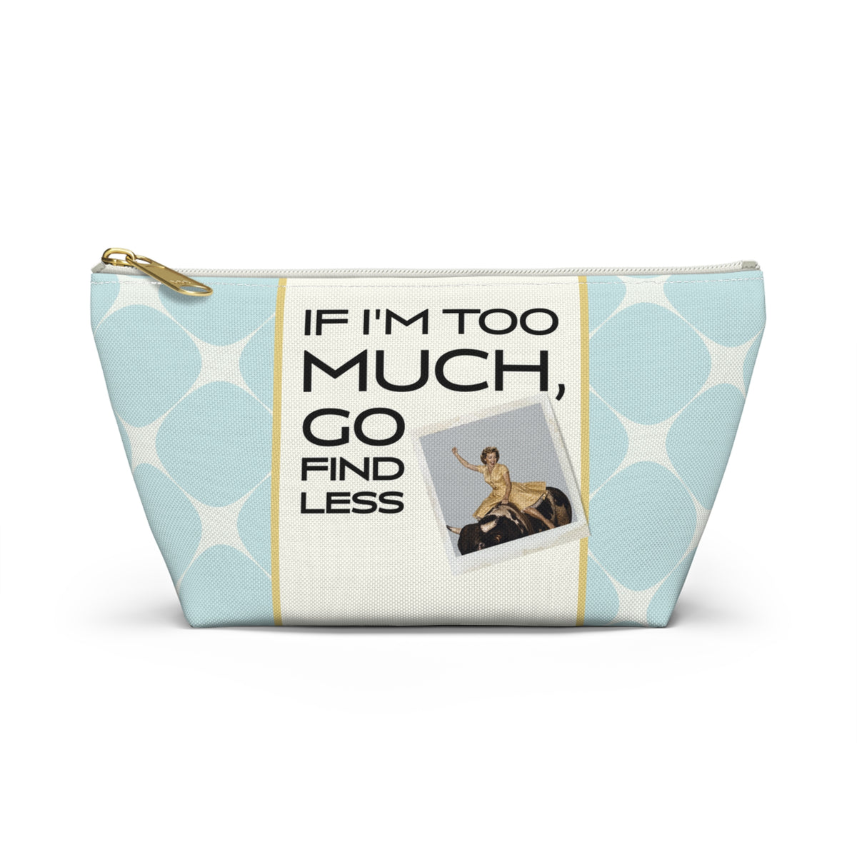 Funny Retro Quote Accessory Pouch — "If I'm too much, go find less."