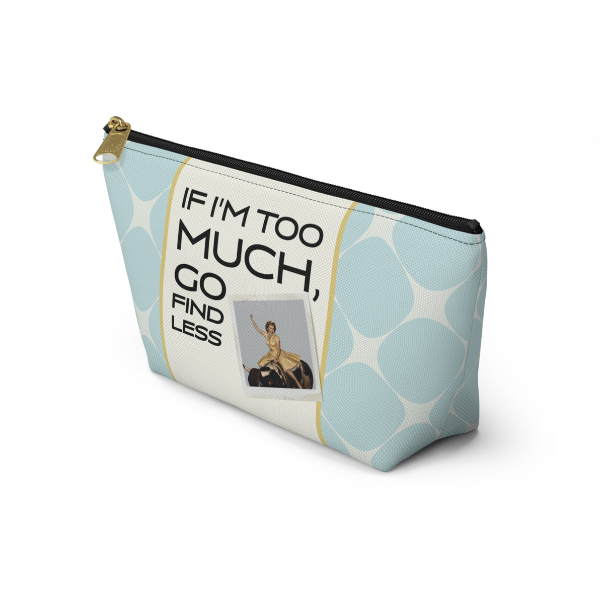 Funny Retro Quote Accessory Pouch — "If I'm too much, go find less."