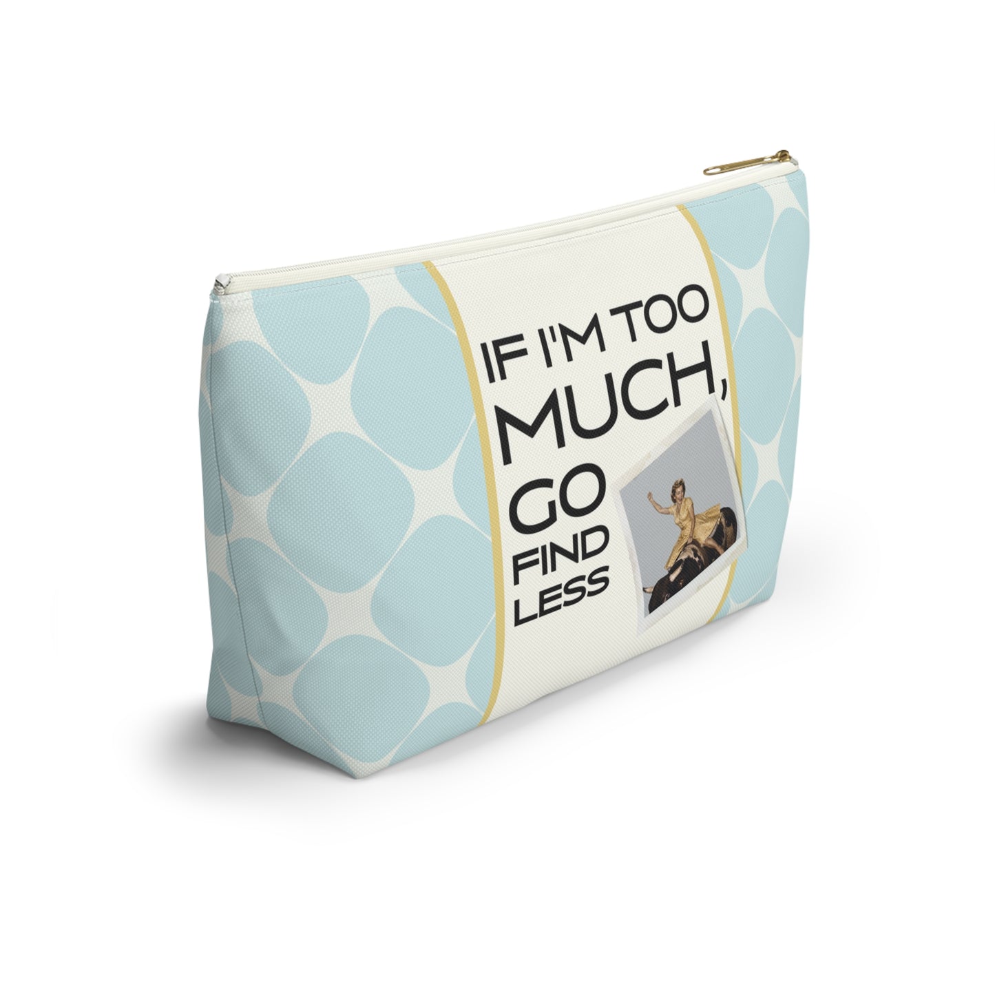 Funny Retro Quote Accessory Pouch — "If I'm Too Much, Go Find Less."