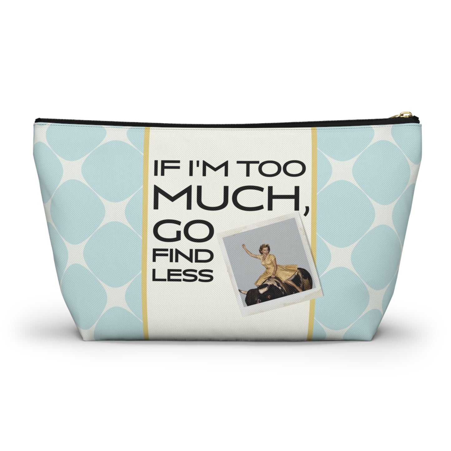 Funny Retro Quote Accessory Pouch — "If I'm Too Much, Go Find Less."