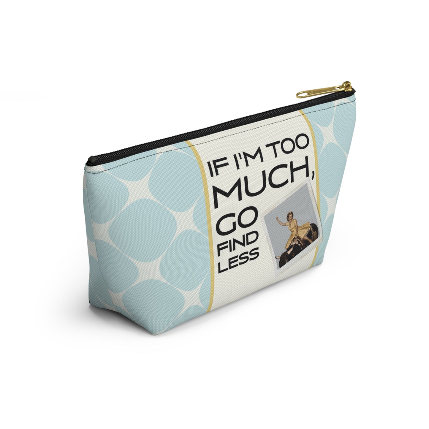 Funny Retro Quote Accessory Pouch — "If I'm Too Much, Go Find Less."