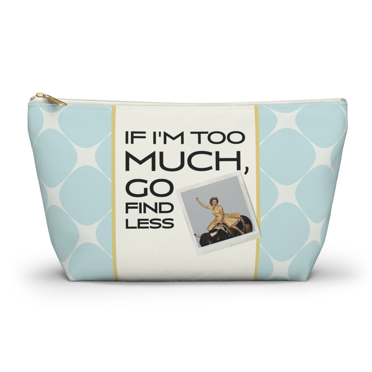 Funny Retro Quote Accessory Pouch — "If I'm too much, go find less."