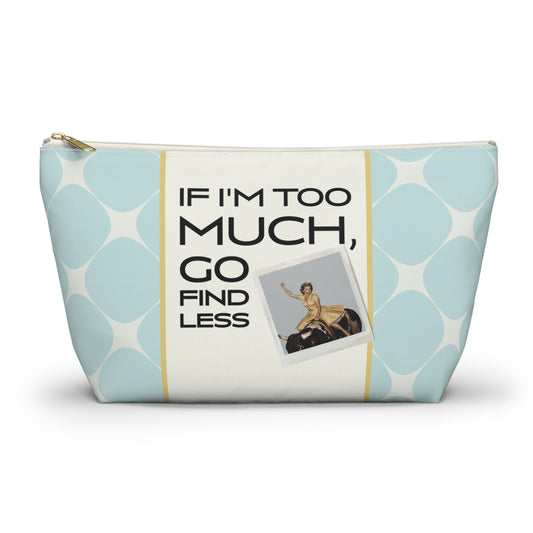 Funny Retro Quote Accessory Pouch — "If I'm too much, go find less."