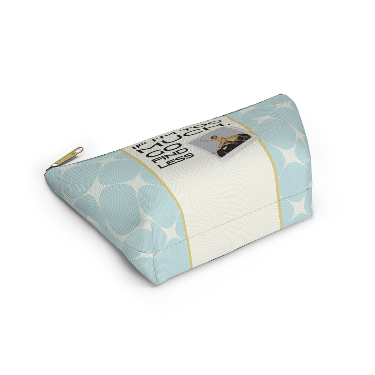 Funny Retro Quote Accessory Pouch — "If I'm too much, go find less."