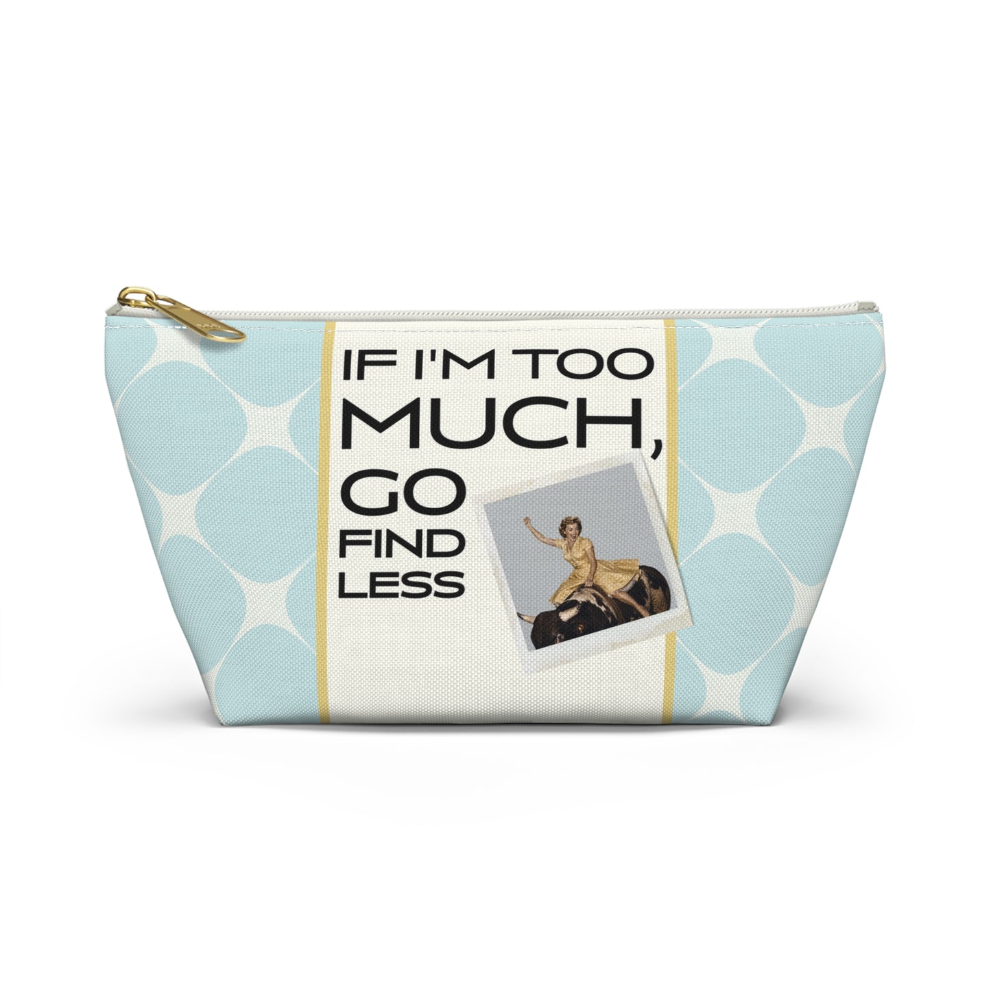 Funny Retro Quote Accessory Pouch — "If I'm Too Much, Go Find Less."