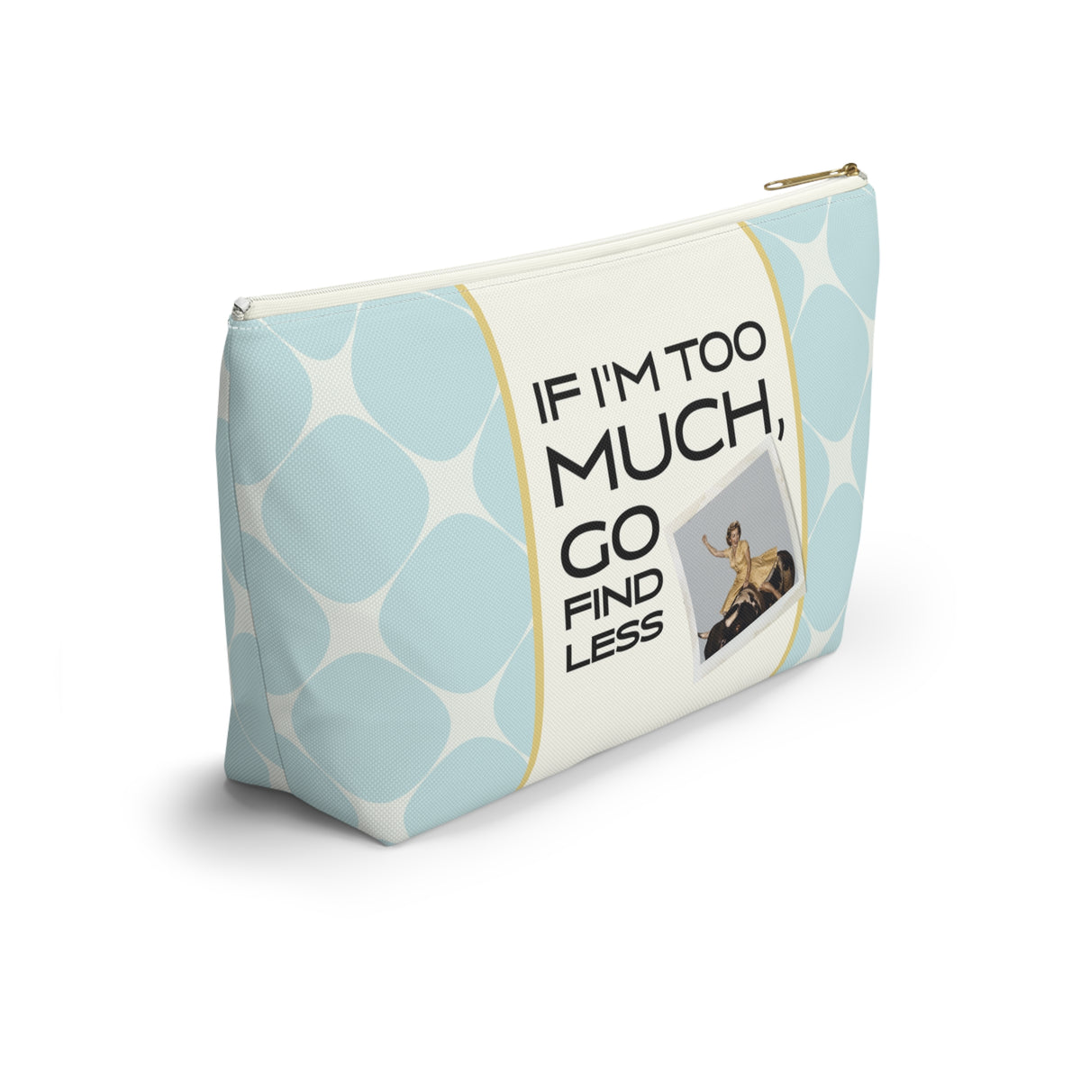 Funny Retro Quote Accessory Pouch — "If I'm too much, go find less."