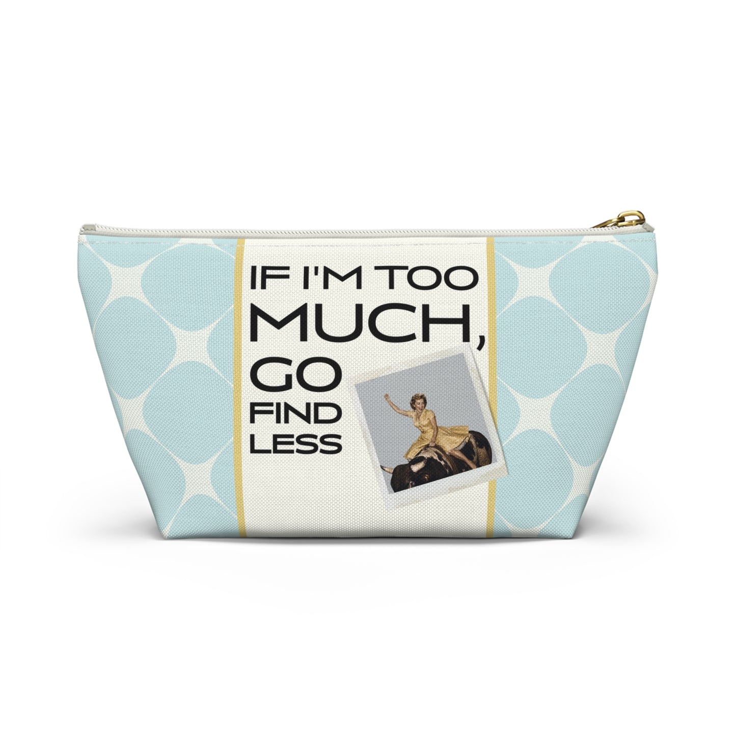 Funny Retro Quote Accessory Pouch — "If I'm Too Much, Go Find Less."