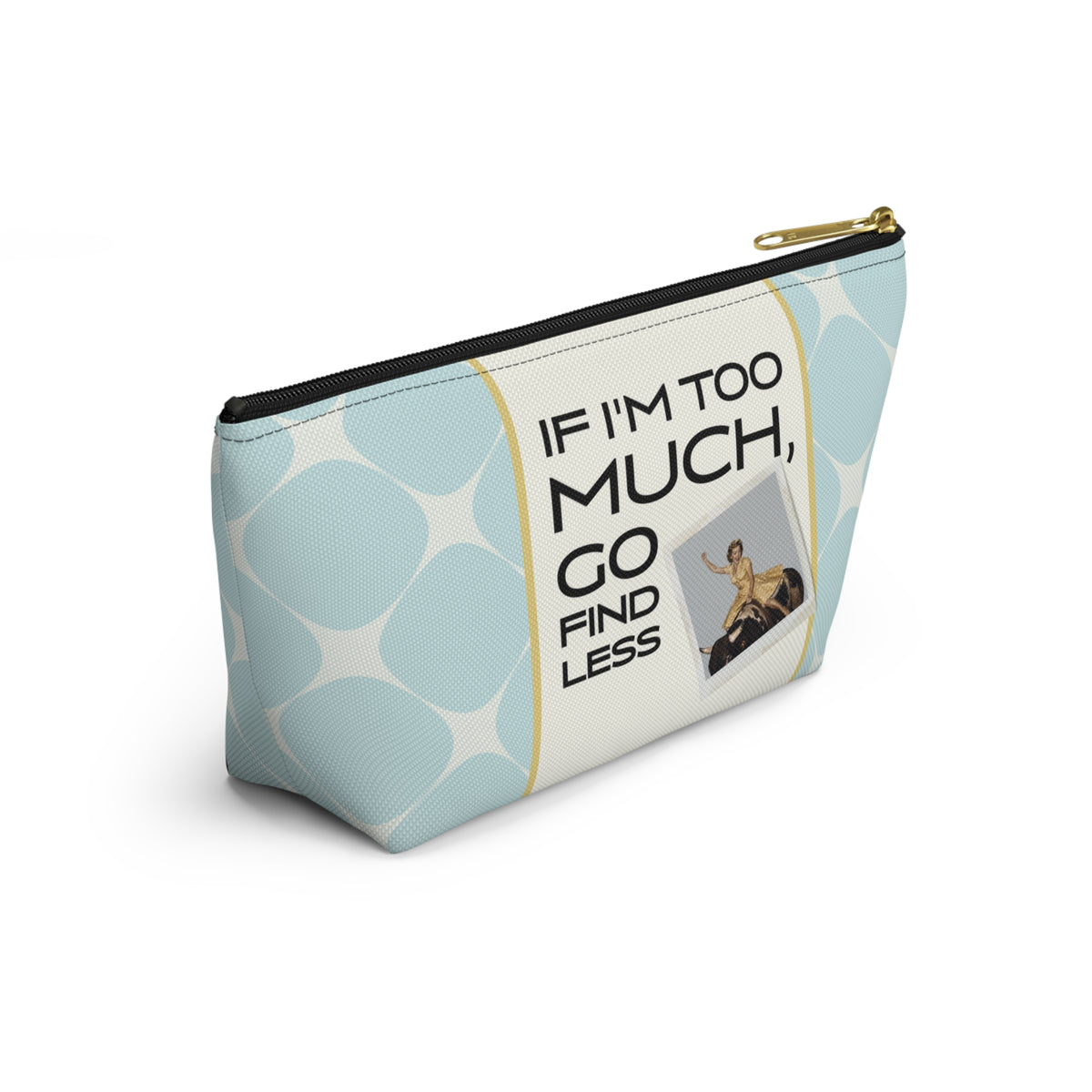 Funny Retro Quote Accessory Pouch — "If I'm too much, go find less."