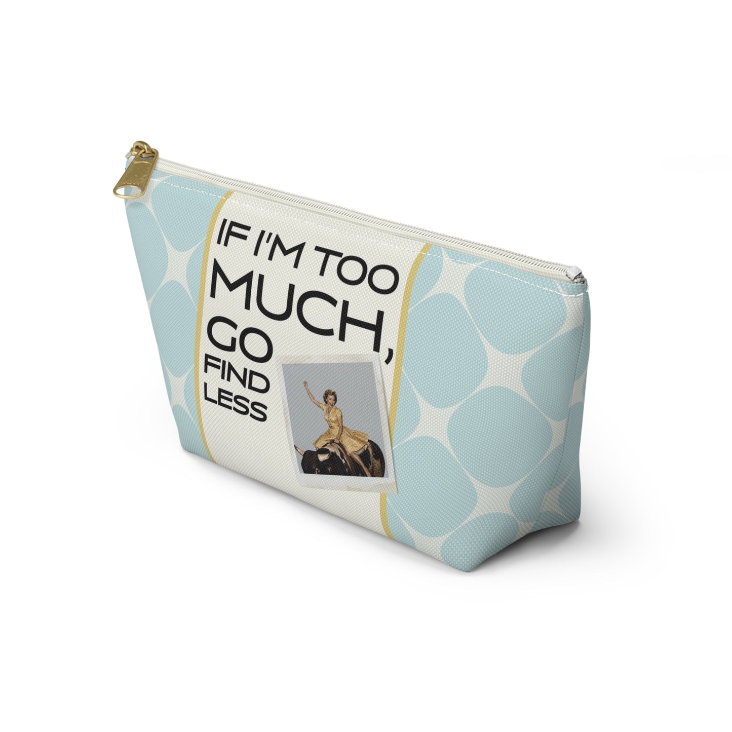 Funny Retro Quote Accessory Pouch — "If I'm Too Much, Go Find Less."
