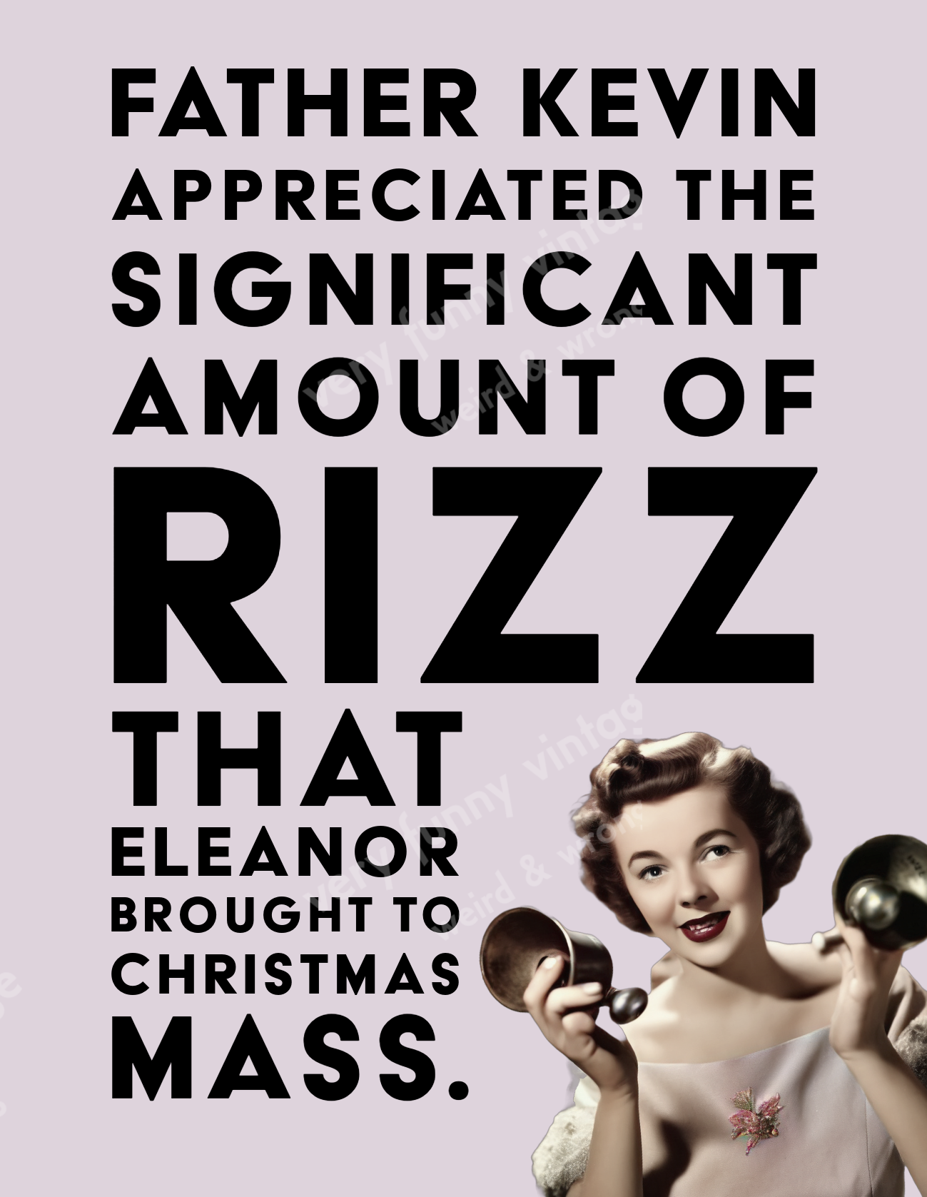 Eleanor brough the Rizz to Christmas Mass