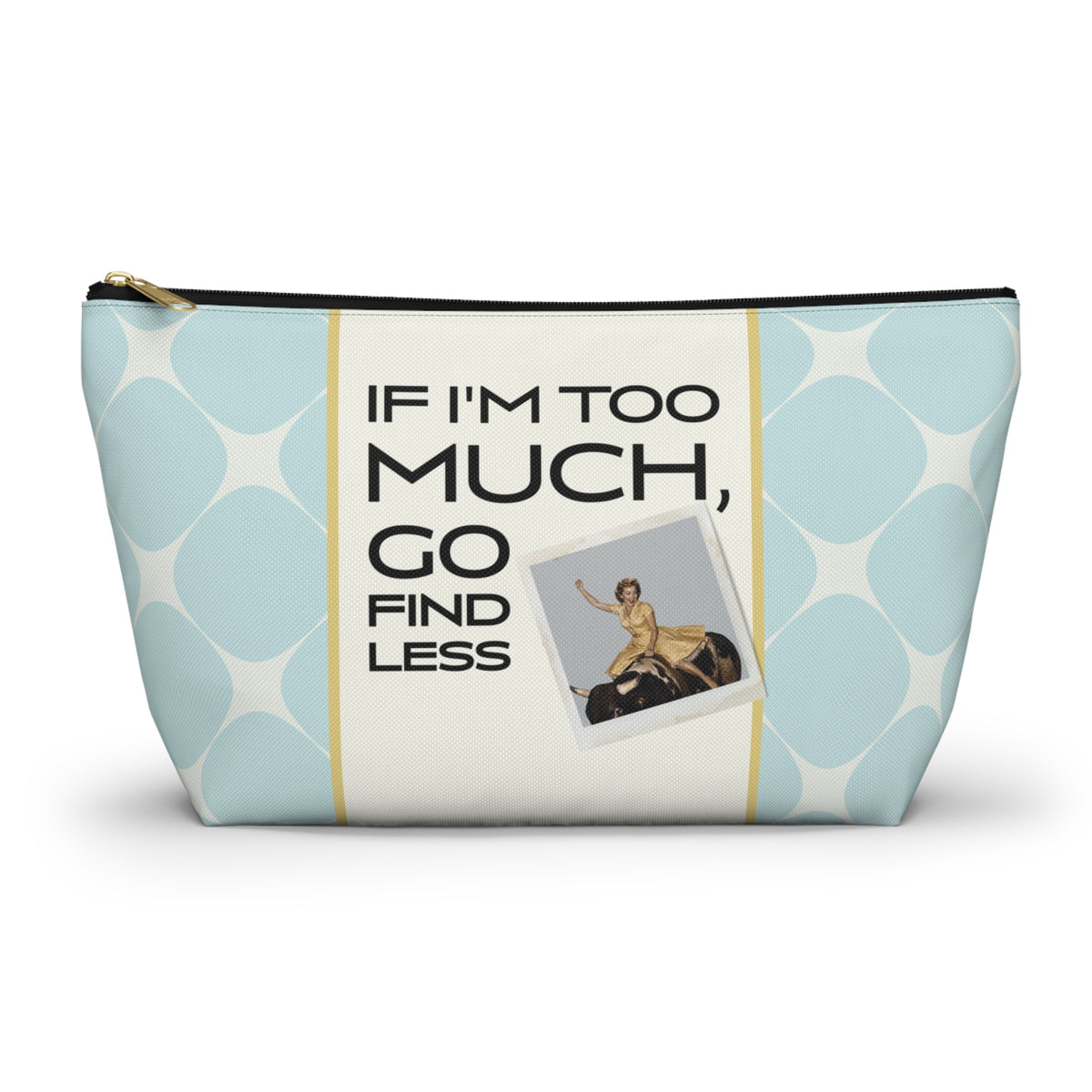 Funny Retro Quote Accessory Pouch — "If I'm too much, go find less."