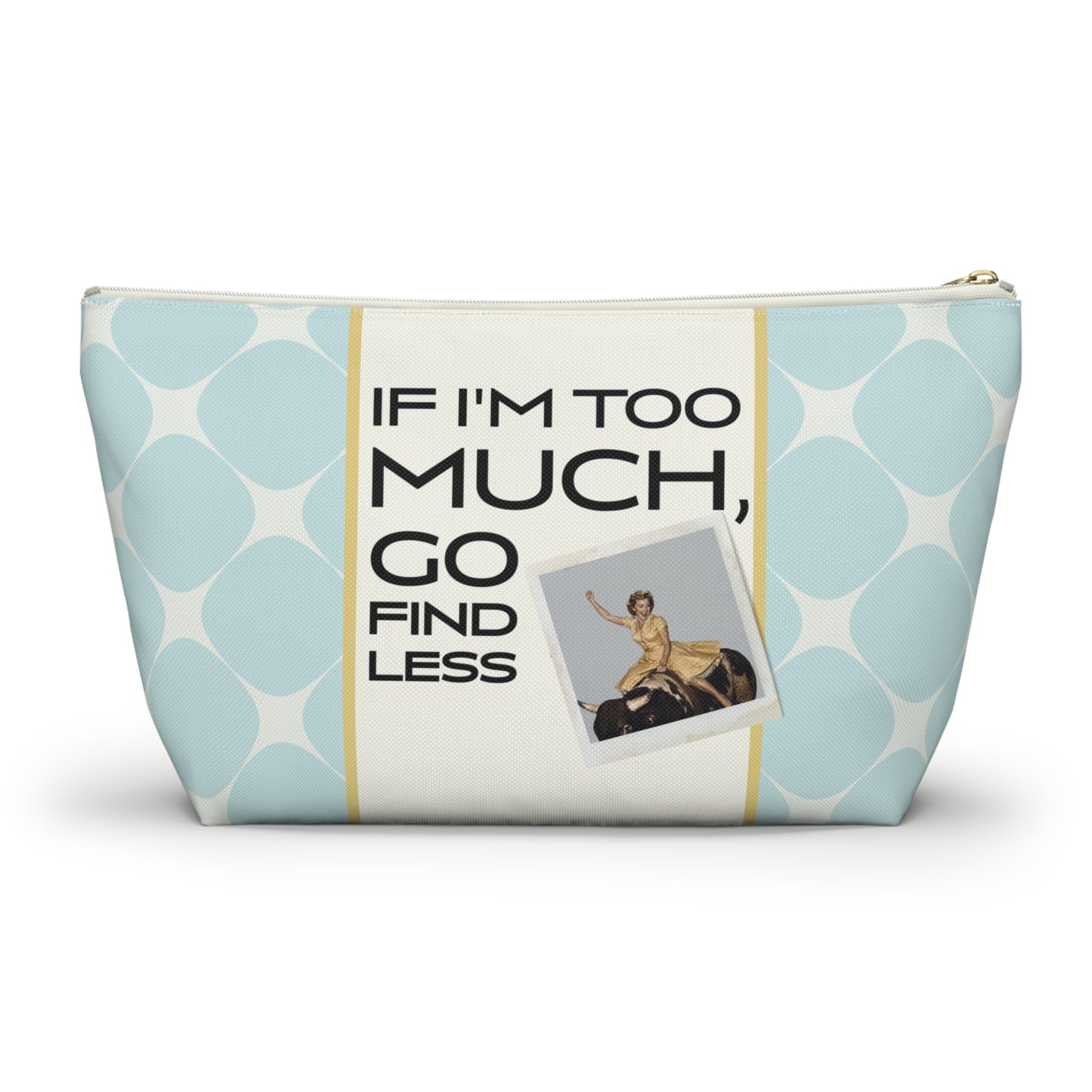 Funny Retro Quote Accessory Pouch — "If I'm Too Much, Go Find Less."