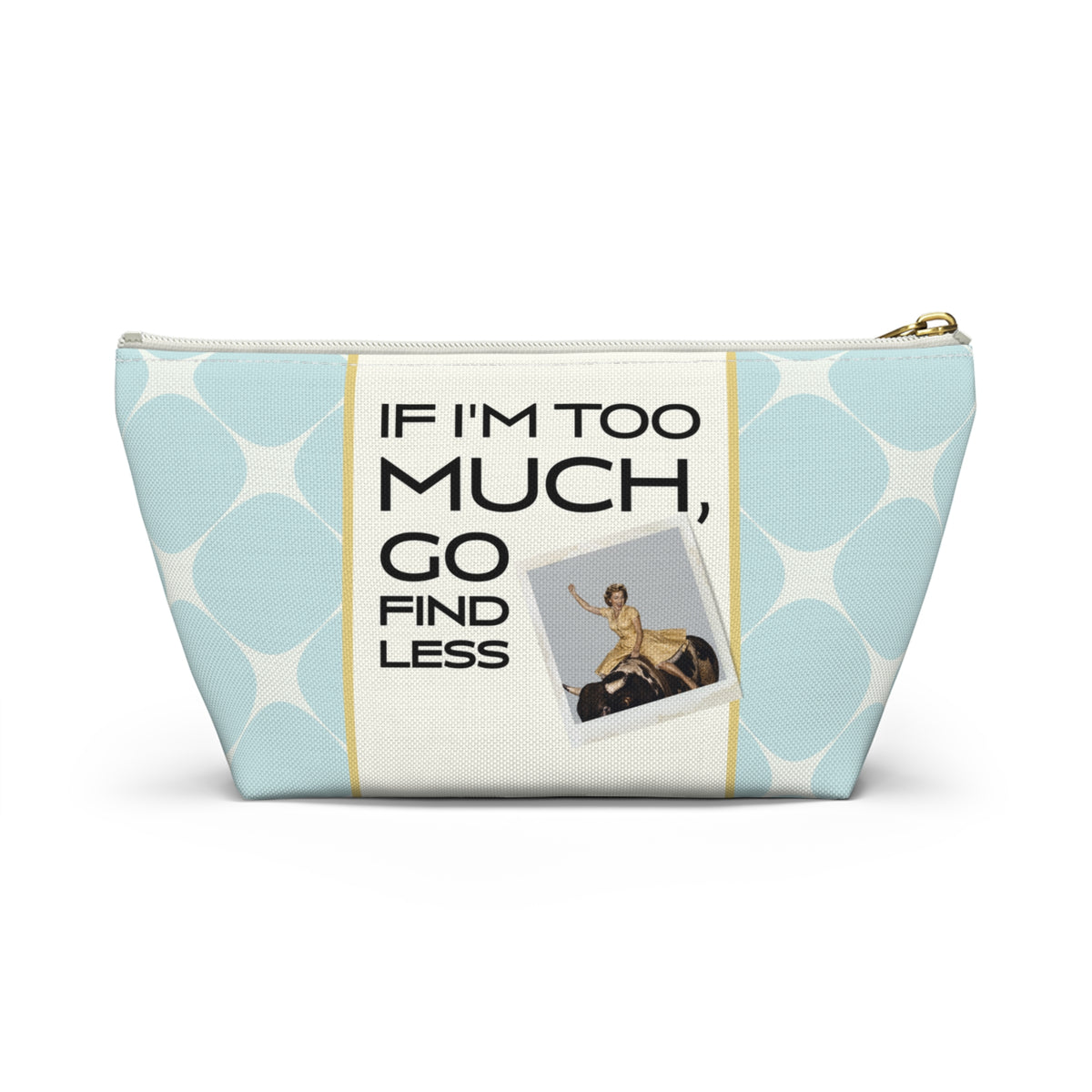 Funny Retro Quote Accessory Pouch — "If I'm too much, go find less."