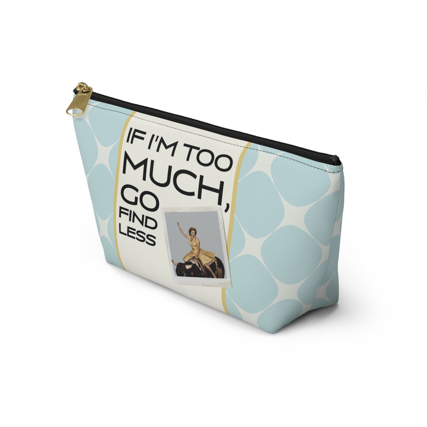 Funny Retro Quote Accessory Pouch — "If I'm Too Much, Go Find Less."