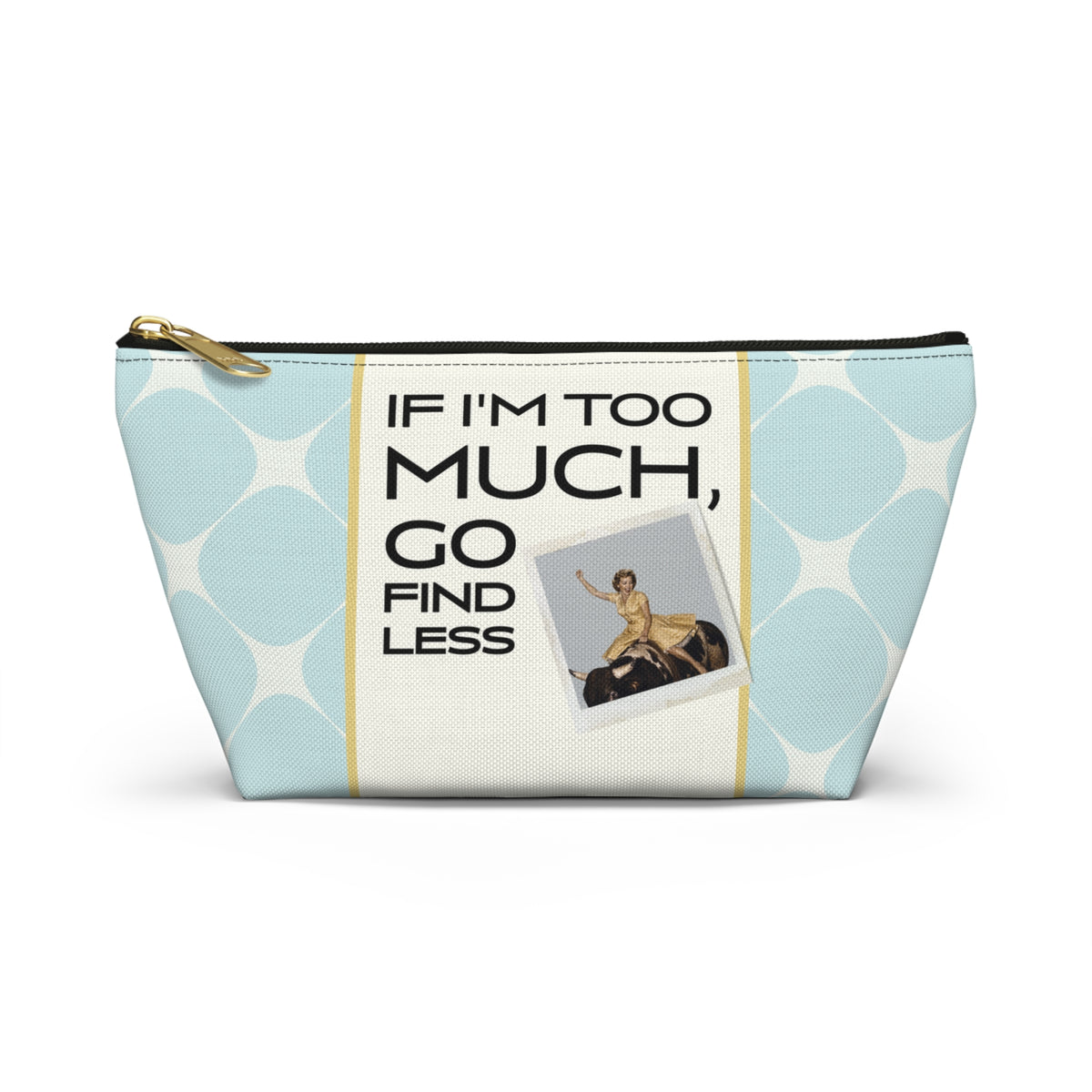 Funny Retro Quote Accessory Pouch — "If I'm too much, go find less."